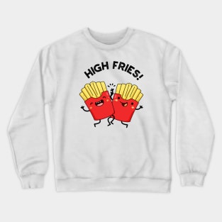 High Fries Funny Friend Puns Crewneck Sweatshirt